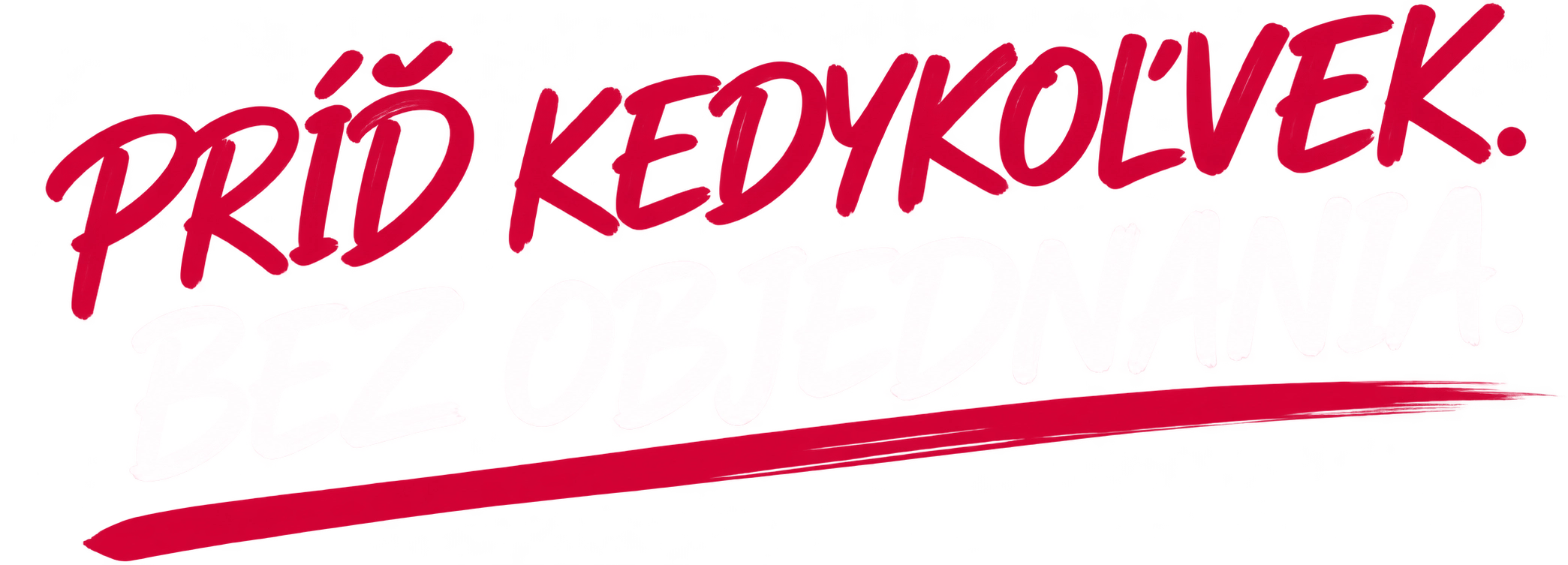 Príď kedykoľvek. Bez objednania.
